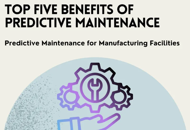 5 Core Benefits of Predictive Maintenance for Smart Manufacturing