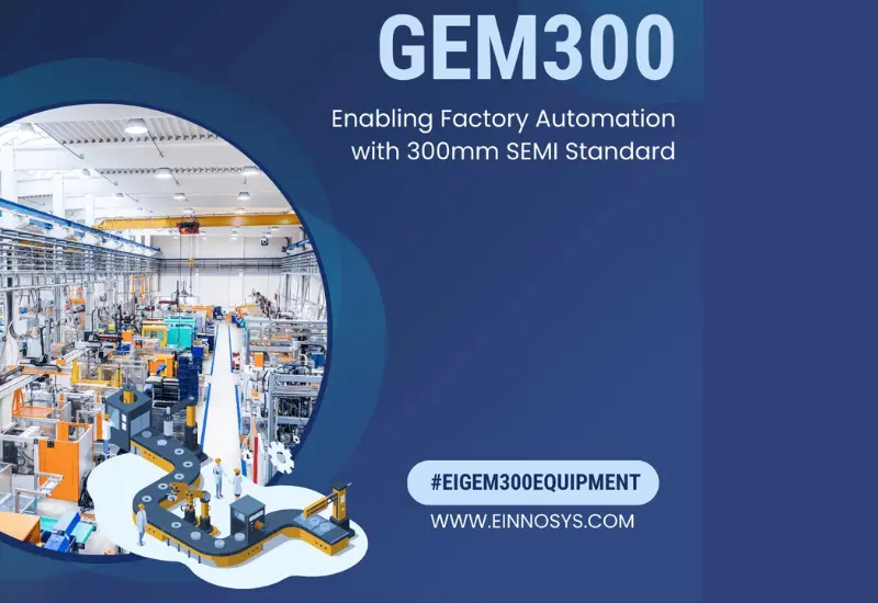 How GEM300 Enables 300mm Semiconductor Factory Automation