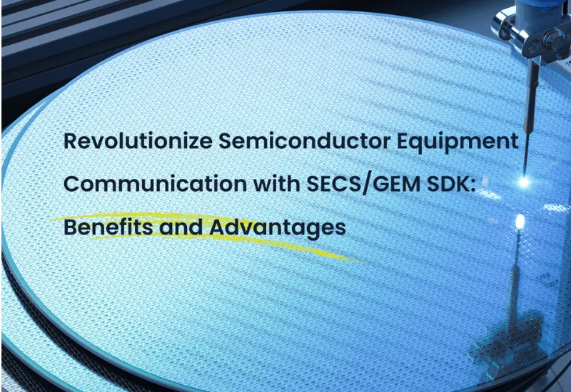 Revolutionize Semiconductor Equipment with SECS/GEM SDK